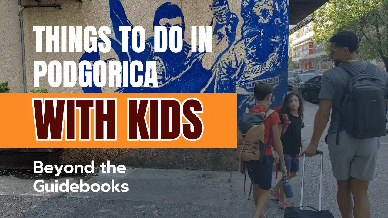 Things to do in Podgorica with kids: beyond the guidebook